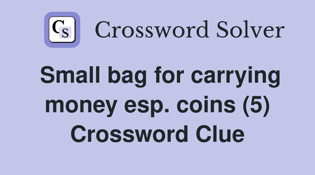 Small bag for carrying money esp. coins (5) Crossword Clue Answers